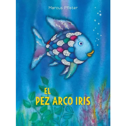 El Pez Arco Iris: (Spanish Edition) (Rainbow Fish)