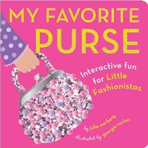 My Favorite Purse: Interactive Fun for Little Fashionistas: Merberg, Julie, Rucker, Georgia: 9781941367001: Amazon.com: Books