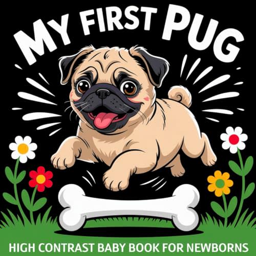 My first Pug High Contrast Baby Book for Newborns 0-12 Months: Simple Black and White Pugs Dog-Themed Pictures To Develop Baby's Eyesight | Cute Visual Stimulation Gift for Infants