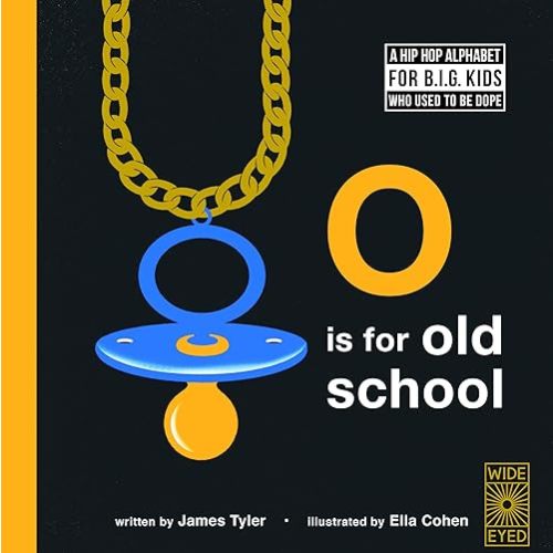 O is for Old School: A Hip Hop Alphabet for B.I.G. Kids Who Used to be Dope Hardcover – Illustrated, October 4, 2018