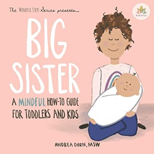 Big Sister: a mindful how-to guide for toddlers and kids (The Mindful Steps Series)