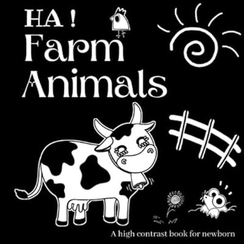 HA ! Farm Animals: A High Contrast Book For Newborn,Black and White Photos For Baby to Develop your Babies Eyesight,15+High Quality Design Of Farm ... Time Hhigh Contrast Baby Books 0-6 Months