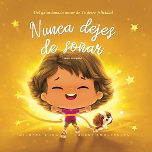 Nunca dejes de soñar: Edición en español (Never Give Up On Your Dreams: Spanish edition) (Serie sobre el amor incondicional (español))
