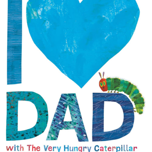 I Love Dad with The Very Hungry Caterpillar (The World of Eric Carle)