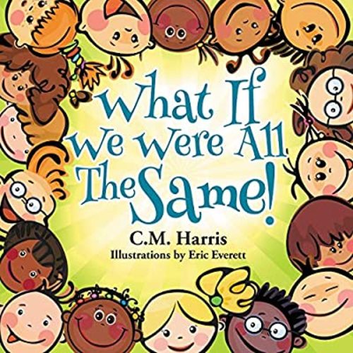 What If We Were All The Same!: A Children's Book About Ethnic Diversity and Inclusion