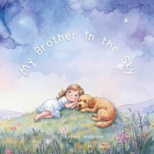 My Brother in the Sky: A Gentle Children’s Picture Book About Grief, Baby Loss and Sibling Loss