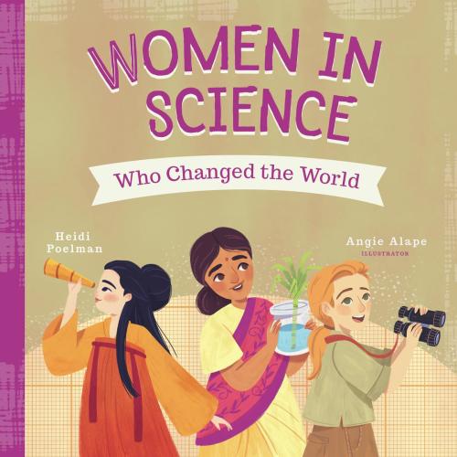 Women in Science Who Changed the World by Heidi Poelman, Angie Alape | The Novel Neighbor