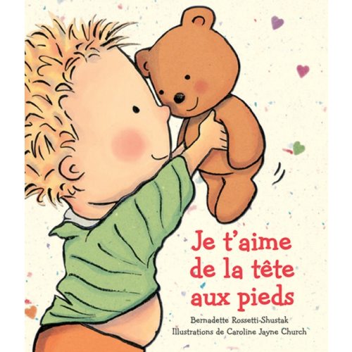 Je t'aime de la tête aux pieds book by bernadette rossetti-shustak, (Board Book) | Indigo
