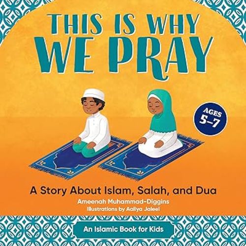 This is Why We Pray: A Story About Islam, Salah, and Dua