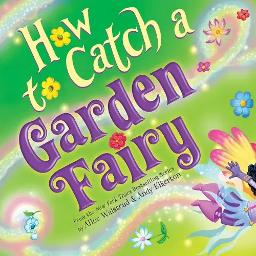 How to Catch a Garden Fairy: A Magical Spring Adventure for Kids