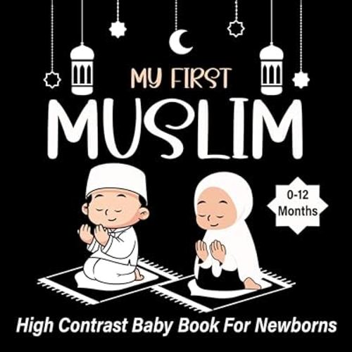 My First Muslim High Contrast Baby Book for Newborns 0-12 Months: Amazing and Simple Journal Black and White Pages Islamic Themed to Develop your Babies Eyesight | Gift for Newborn.