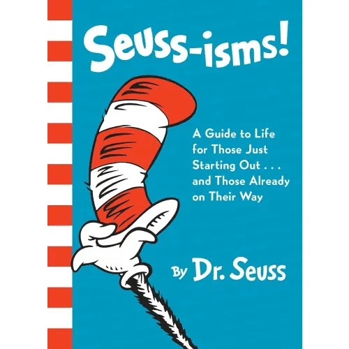 Seuss-isms! A Guide to Life for Those Just Starting Out...and Those Already on Their Way