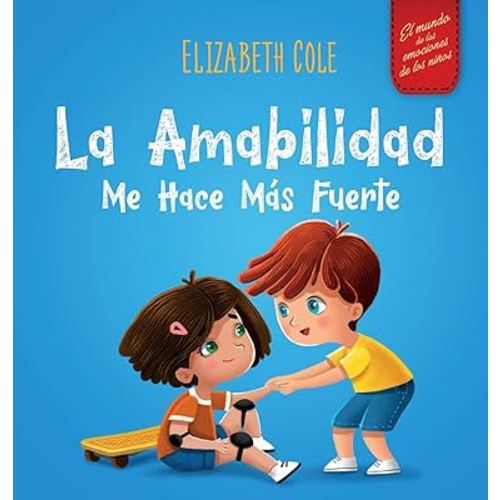 La amabilidad me hace más fuerte: Libro infantil ilustrado sobre la magia de la amabilidad, la empatía y el respeto (El mundo de las emociones de los niños) (World of Kids Emotions) (Spanish Edition)