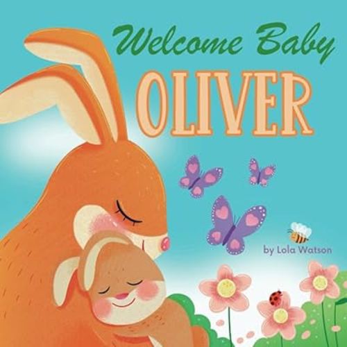 Welcome Baby Oliver: A Personalized Children's Rhyming Story Book - Perfect Baby Shower Keepsake Gift & Baby 1st Christmas or Birthday Present