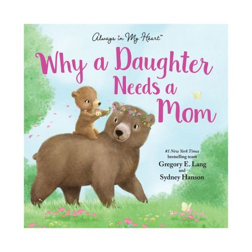 Why a Daughter Needs a Mom: Celebrate Your Mother Daughter Bond with this Sweet Picture Book! - by Gregory Lang & Susanna Leonard Hill (Hardcover)