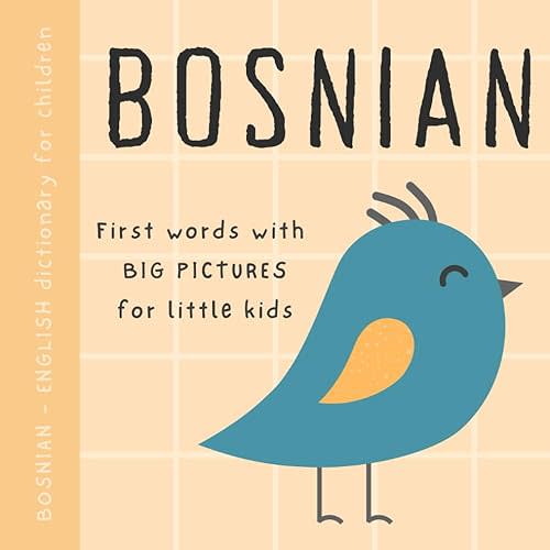 Bosnian English dictionary for children, First words with big pictures for little kids: Baby book to learn Bosnian language with basic bilingual vocabulary for beginners, Bosanske knjige za djecu Paperback – October 8, 2023