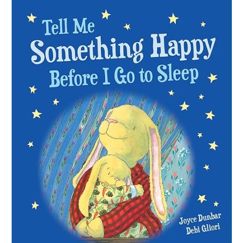 Tell Me Something Happy Before I Go to Sleep Padded (Lullaby Lights) Board book – Illustrated, January 9, 2018