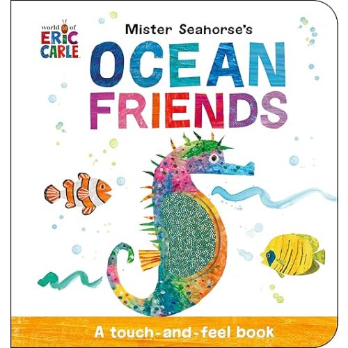 Mister Seahorse's Ocean Friends: A Touch-and-Feel Book (World of Eric Carle) Board book – Touch & Feel, April 2, 2024