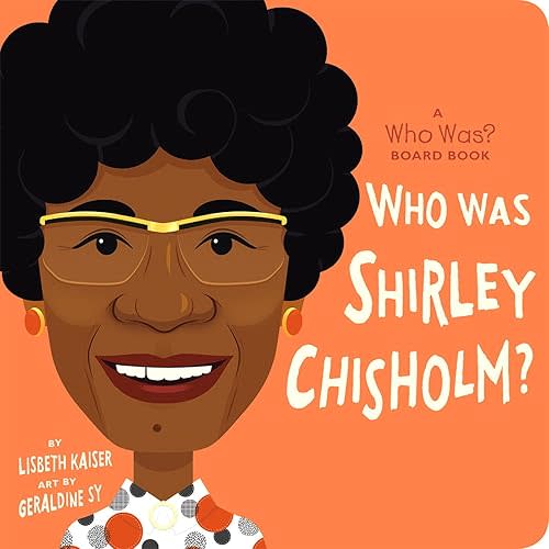Who Was Shirley Chisholm?: A Who Was? Board Book (Who Was? Board Books) Board book – December 26, 2023