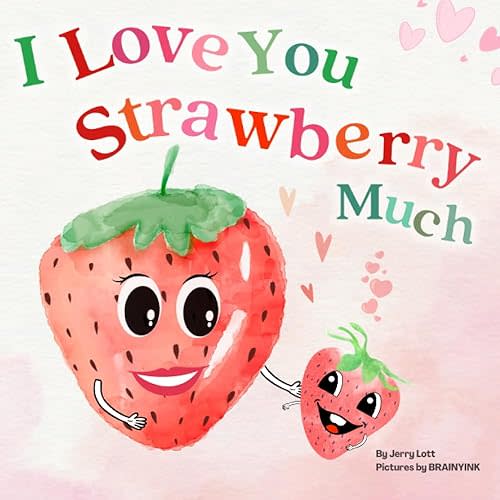 I Love You Strawberry Much: Fun, Lovely, and Pun-tastic Rhyming Illustrated Book for Your APPLE-solutely Dearest Babies, Toddlers and Kids (Puns Gift Book) (Pun-tastic Baby Books) Paperback – August 17, 2023