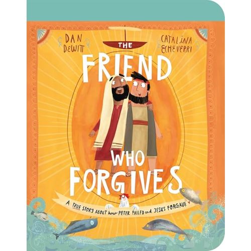 The Friend Who Forgives Board Book: A True Story About How Peter Failed and Jesus Forgave (Illustrated Bible toddler book gift for kids ages 2-4 teaching forgiveness) Board book – Picture Book, July 1, 2021