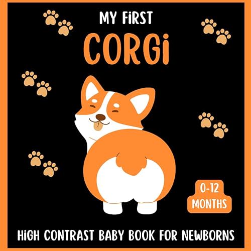 My First Corgi High Contrast Baby Book For Newborns 0-12 Months: Cute Black and White Corgis Themed Pictures, Perfect To your Babies Eyesight, Great Gift For Infants & New moms Paperback – Large Print, November 18, 2023