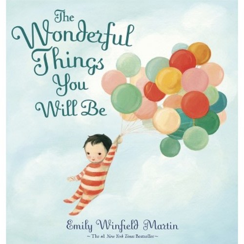 The Wonderful Things You Will Be - by Emily Winfield Martin