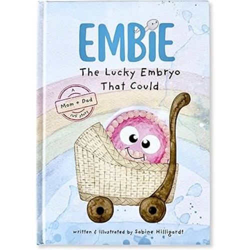 Embie, The Lucky Embryo That Could: A Mom+Dad IVF Story