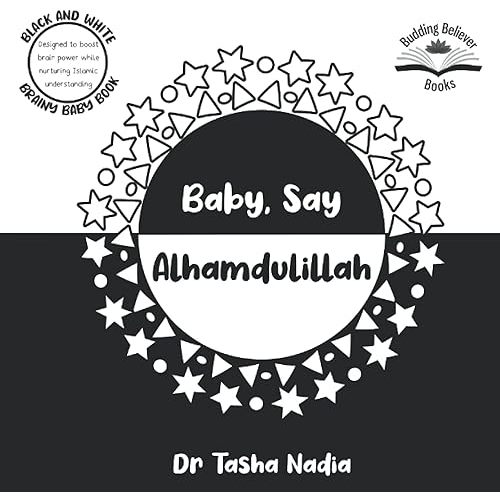 Baby, Say Alhamdulillah: (Black and White Brainy Baby Book: boost brain power, while nurturing Islamic understanding) Paperback – April 11, 2021