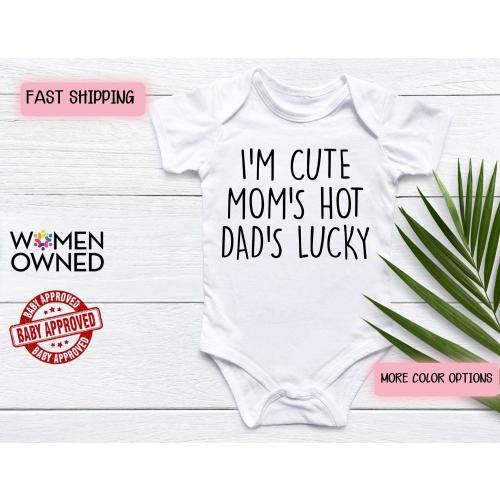 Funny Baby Onesie Bodysuit, I'm Cute Mom's Hot Dad's Lucky - Newborn Infant Baby Clothes Gift - Cute Baby Shower Gift