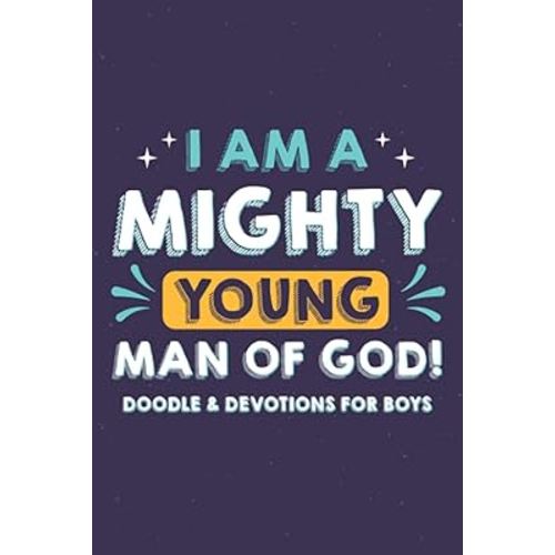 I Am A Mighty Young Man Of God! Doodle & Devotions For Boys: Draw and Write Prayer Journal For Kids, A Notebook That Inspires The Habit Of Prayer and Gratitude