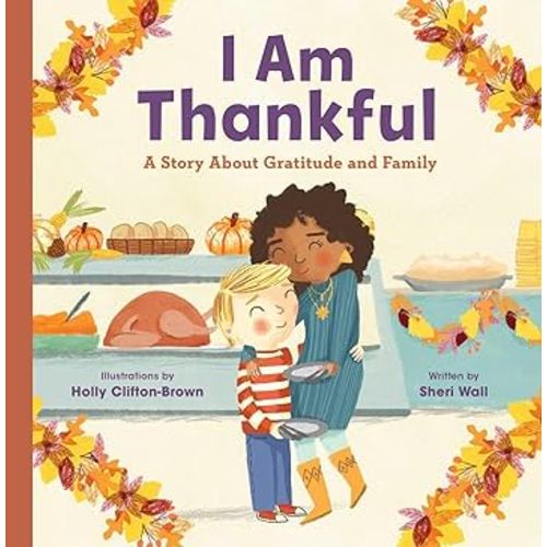 I Am Thankful: A Story About Gratitude and Family
