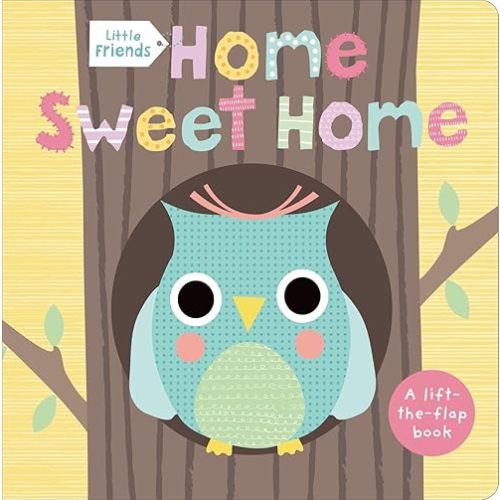 Little Friends: Home Sweet Home: A Lift-the-Flap Book Board book – Lift the flap, Jan. 7 2014