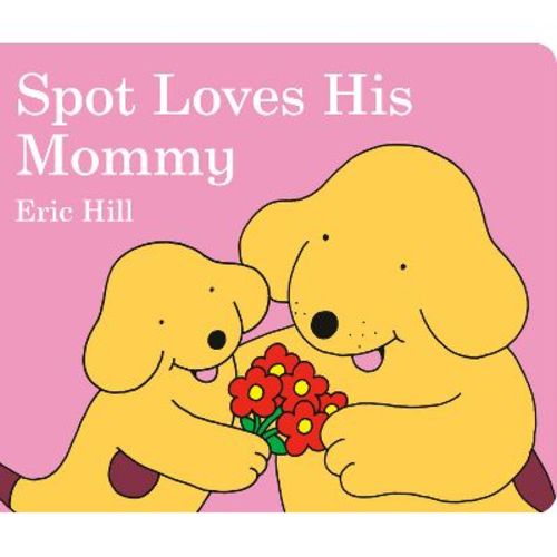 Spot Loves His Mommy - By Eric Hill ( Board Book )