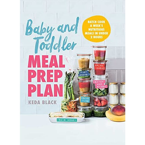 Baby and Toddler Meal Prep Plan: Batch Cook a Week's Nutritious Meals in Under 2 Hours