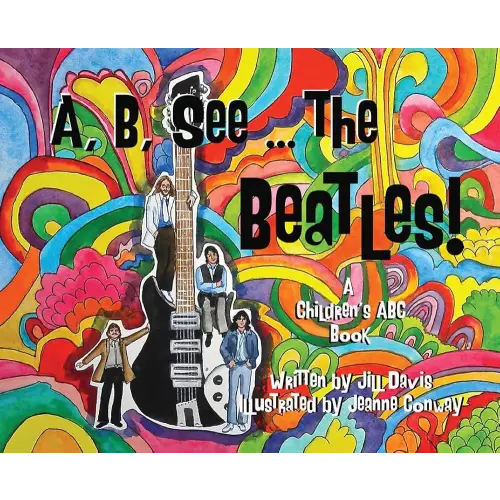 A, B, See the Beatles!: A Children's ABC Book