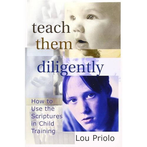 Teach Them Diligently: How To Use The Scriptures In Child Training Paperback – September 30, 2000