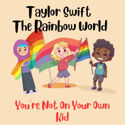 Taylor Swift: The Rainbow World: You're Not On Your Own Kid (Taylor Children's Book)