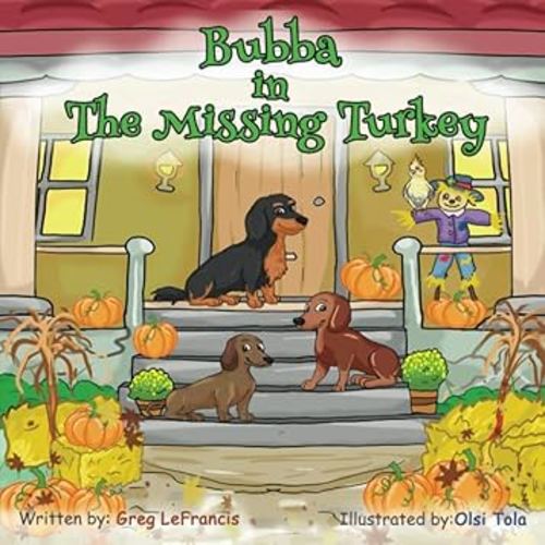Bubba in The Missing Turkey: Join Bubba and his dachshund and bird friends on this Thanksgiving mystery adventure. Follow the clues in this fun book ... the turkey. (Bubba and Friends Book Series)