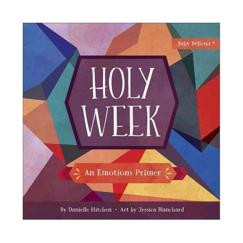 Holy Week - (baby Believer) By Danielle Hitchen (board Book)