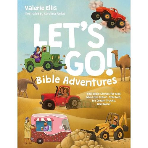 Let's Go! Bible Adventures: Real Bible Stories for Kids Who Love Trains, Tractors, Ice Cream Trucks, and More! Hardcover – February 4, 2025