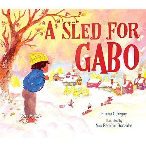 A Sled for Gabo Hardcover – Picture Book, January 5, 2021