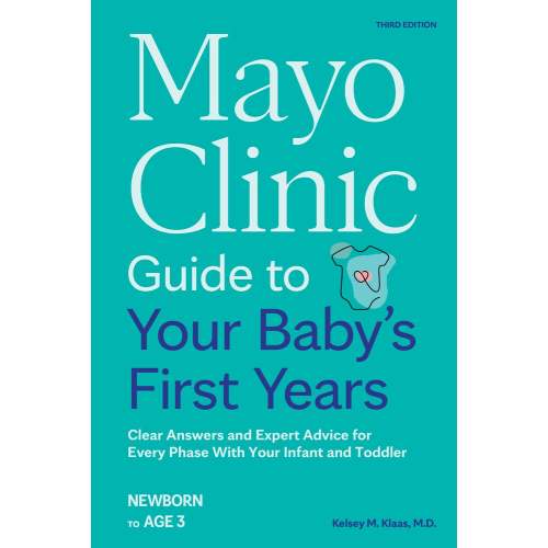Mayo Clinic Guide to Your Baby's First Years, 3rd Edition a book by Dr Kelsey Klaas M D - Bookshop.org US