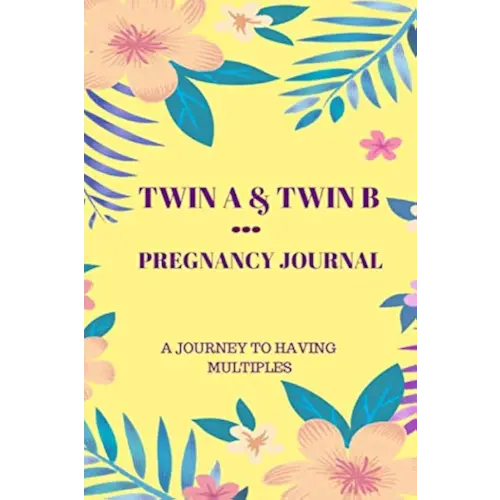 Twin A & Twin B Pregnancy Journal: A Journey To Having Multiples