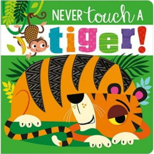 Rosie Greening: Never Touch a Tiger! (Board Book)