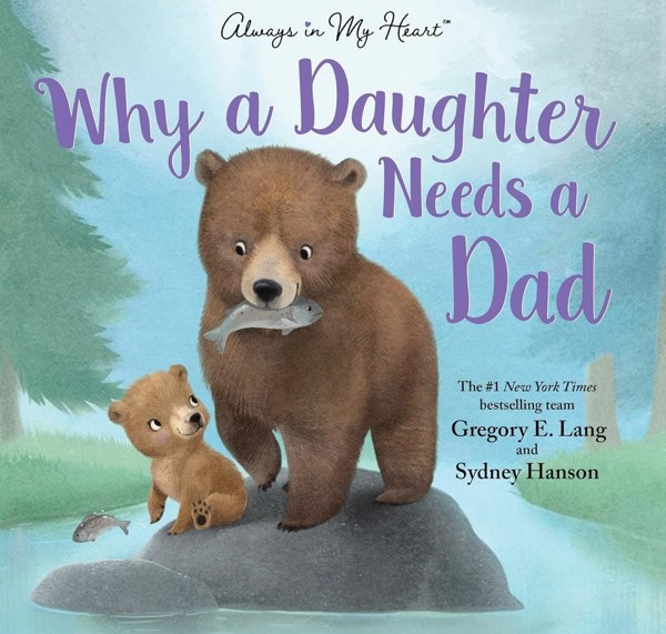 Why a Daughter Needs a Dad: Celebrate Your Father Daughter Bond with this Special Picture Book!