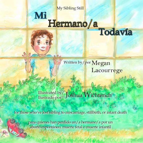 Mi Hermano/a Todavía: para quienes han perdido un/a hermano/a por un aborto espontáneo, muerte fetal o muerte infantil (Spanish Edition)