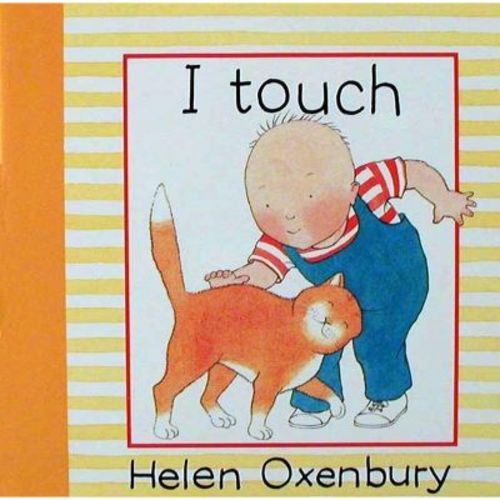I Touch - (Baby Beginner Board Books) by Helen Oxenbury (Board Book)
