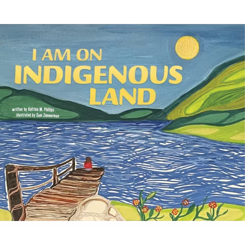 I Am On Indigenous Land Book By Katrina M Phillips
