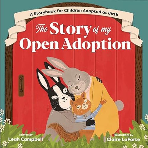 The Story of My Open Adoption: A Storybook for Children Adopted at Birth